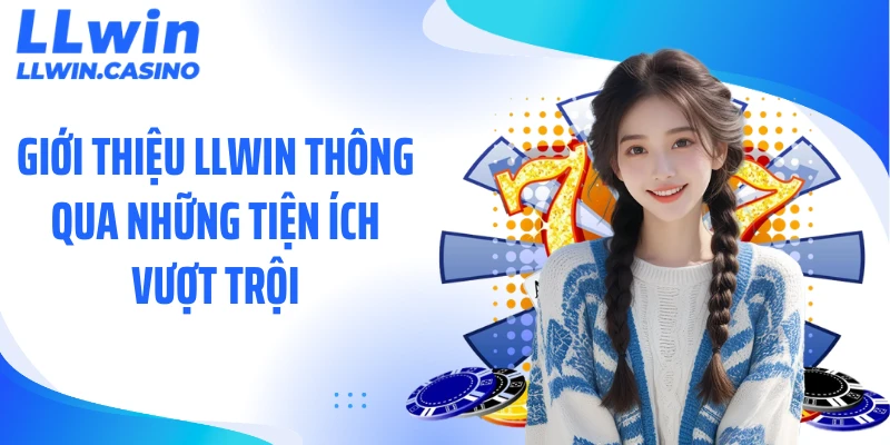 Giới thiệu LLWIN thông qua những tiện ích vượt trội